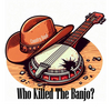 View Who Killed The Banjo?